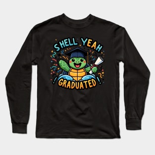 SHELL YEAH GRADUATION - FUNNY ANIMALS GRADUATION DAY QUOTES Long Sleeve T-Shirt